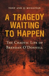 A Tragedy Waiting to Happen - The Chaotic Life of Brendan O'Donnell