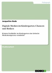 Digitale Medien im Kindergarten. Chancen und Risiken