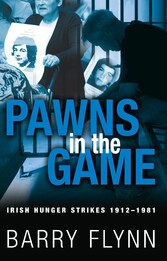 Pawns in the Game: Irish Hunger Strikes 1912-1981