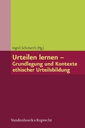 Urteilen lernen - Grundlegung und Kontexte ethischer Urteilsbildung