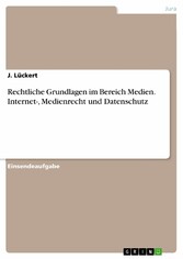 Rechtliche Grundlagen im Bereich Medien. Internet-, Medienrecht und Datenschutz