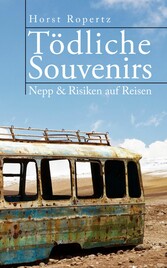 Tödliche Souvenirs. Nepp & Risiken auf Reisen