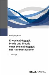 Erlebnispädagogik. Praxis und Theorie einer Sozialpädagogik des Außeralltäglichen