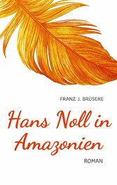 Hans Noll in Amazonien