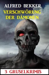 Verschwörung der Dämonen: 3 Gruselkrimis