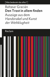 Den Trost in allem finden. Auszüge aus dem »Handorakel und Kunst der Weltklugheit«. [Was bedeutet das alles?]