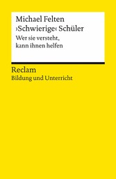 ?Schwierige? Schüler. Wer sie versteht, kann ihnen helfen. Reclam Bildung und Unterricht