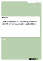 Der Kindergarten als Ort der Reproduktion oder Überwindung sozialer Ungleichheit?