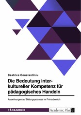 Die Bedeutung interkultureller Kompetenz für pädagogisches Handeln. Auswirkungen auf Bildungsprozesse im Primarbereich