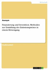 Finanzierung und Investition. Methoden zur Ermittlung des Emissionspreises in einem Börsengang