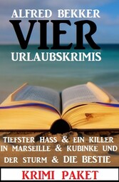 Vier Urlaubskrimis: Tiefster Hass & Ein Killer in Marseille & Kubinke und der Sturm & Die Bestie