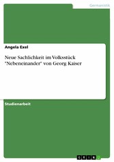 Neue Sachlichkeit im Volksstück 'Nebeneinander' von Georg Kaiser