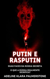 Putin e Rasputin: Duas Faces da Rússia Secreta O que a Rússia realmente significa?