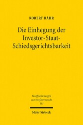 Die Einhegung der Investor-Staat-Schiedsgerichtsbarkeit