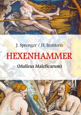 Malleus Maleficarum, das ist: Der Hexenhammer