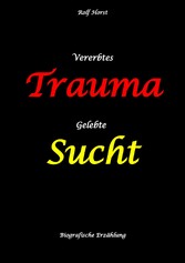 Vererbtes Trauma - Gelebte Sucht - Alkoholsucht, Angst, Suchttherapie, Familienaufstellung, Scheidung, Psychotherapie, Kontrollzwang, Trennung, Abtreibung, uneheliche Kinder, Kontaktabbruch