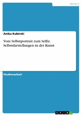 Vom Selbstportrait zum Selfie. Selbstdarstellungen in der Kunst