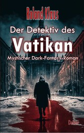 Der Detektiv des Vatikan - Mystischer Dark-Fantasy-Roman