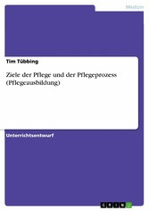 Ziele der Pflege und der Pflegeprozess (Pflegeausbildung)