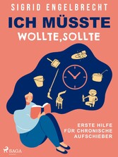 Ich müsste, wollte, sollte - Erste Hilfe für chronische Aufschieber