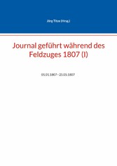 Journal geführt während des Feldzuges 1807 (I)