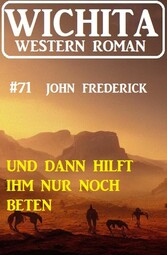 Und dann hilft ihm nur noch Beten: Wichita Western Roman 60