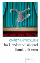 Im Handstand singend Hamlet zitieren