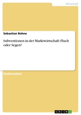 Subventionen in der Marktwirtschaft: Fluch oder Segen?