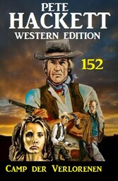 Camp der Verlorenen: Pete Hackett Western Edition 152