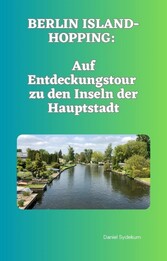 Berlin Island-Hopping: Auf Entdeckungstour zu den Inseln der Hauptstadt