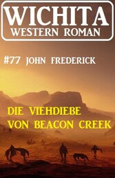 Die Viehdiebe von Beacon Creek: Wichita Western Roman 77