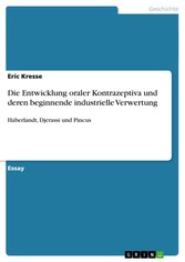 Die Entwicklung oraler Kontrazeptiva und deren beginnende industrielle Verwertung