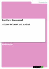 Glaziale Prozesse und Formen