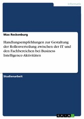 Handlungsempfehlungen zur Gestaltung der Rollenverteilung zwischen der IT und den Fachbereichen bei Business Intelligence-Aktivitäten