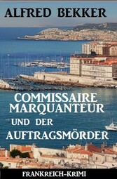 Commissaire Marquanteur und der Auftragsmörder: Frankreich Krimi