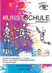 KUNSTSCHULE für Kinder & Jugendliche 6 - 18 Jahre