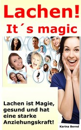 Lachen! It´s magic! Lachen ist Magie, gesund und hat eine starke Anziehungskraft!