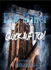 Eric Holler: Glück Auf, Tod!