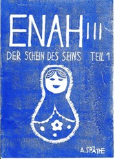 Enah: Der Schein des Seins, Teil 1