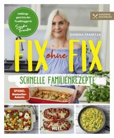 Fix ohne Fix - Schnelle Familienrezepte