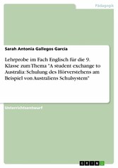 Lehrprobe im Fach Englisch für die 9. Klasse zum Thema 'A student exchange to Australia: Schulung des Hörverstehens am Beispiel von Australiens Schulsystem'