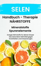 NÄHRSTOFF SELEN Fühle dich Gesund & Sexy  Erfolgreich Gesund und Stark mit Mineralstoffe und Spurenelemente