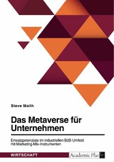 Das Metaverse für Unternehmen. Einsatzpotenziale im industriellen B2B-Umfeld mit Marketing-Mix-Instrumenten