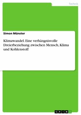 Klimawandel. Eine verhängnisvolle Dreierbeziehung zwischen Mensch, Klima und Kohlenstoff