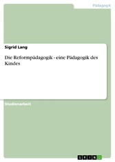 Die Reformpädagogik - eine Pädagogik des Kindes