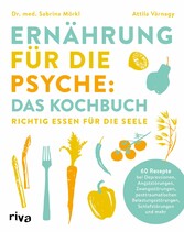 Ernährung für die Psyche: Das Kochbuch