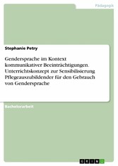 Gendersprache im Kontext kommunikativer Beeinträchtigungen. Unterrichtskonzept zur Sensibilisierung Pflegeauszubildender für den Gebrauch von Gendersprache