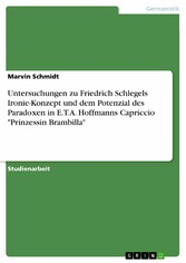 Untersuchungen zu Friedrich Schlegels Ironie-Konzept und dem Potenzial des Paradoxen in E.T.A. Hoffmanns Capriccio 'Prinzessin Brambilla'