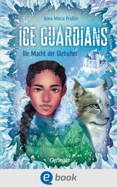 Ice Guardians 1. Die Macht der Gletscher