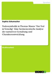 Todessymbolik in Thomas Manns 'Der Tod in Venedig'. Eine hermeneutische Analyse der narrativen Gestaltung und Charakterentwicklung